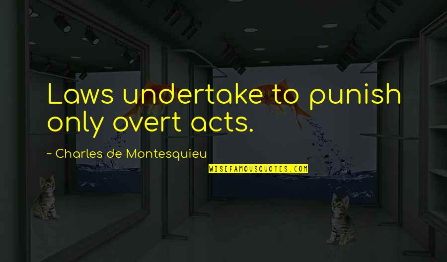Beren Luthien Quotes By Charles De Montesquieu: Laws undertake to punish only overt acts. Beren Luthien Quotes By Charles De Montesquieu: Laws undertake to punish only overt acts.