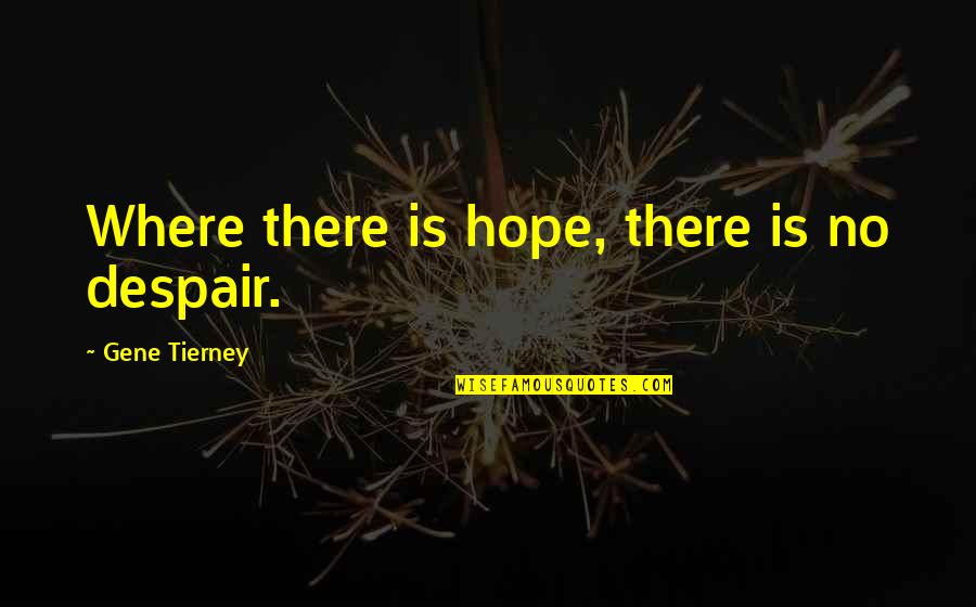 Beren Luthien Quotes By Gene Tierney: Where there is hope, there is no despair. Beren Luthien Quotes By Gene Tierney: Where there is hope, there is no despair.