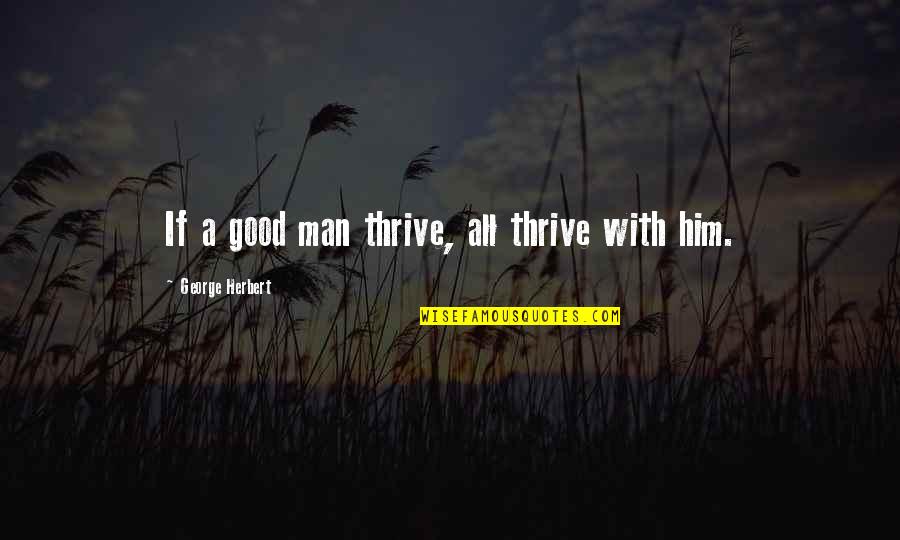 Berend Quotes By George Herbert: If a good man thrive, all thrive with Berend Quotes By George Herbert: If a good man thrive, all thrive with