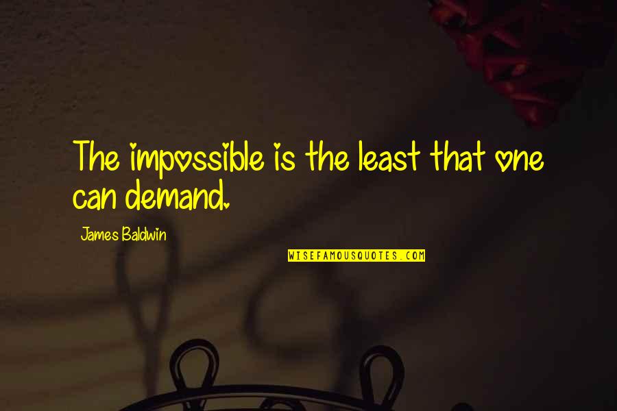 Berendez S Quotes By James Baldwin: The impossible is the least that one can Berendez S Quotes By James Baldwin: The impossible is the least that one can