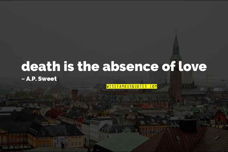 Berenguela De Castilla Quotes By A.P. Sweet: death is the absence of love