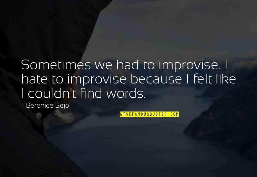 Berenice's Quotes By Berenice Bejo: Sometimes we had to improvise. I hate to