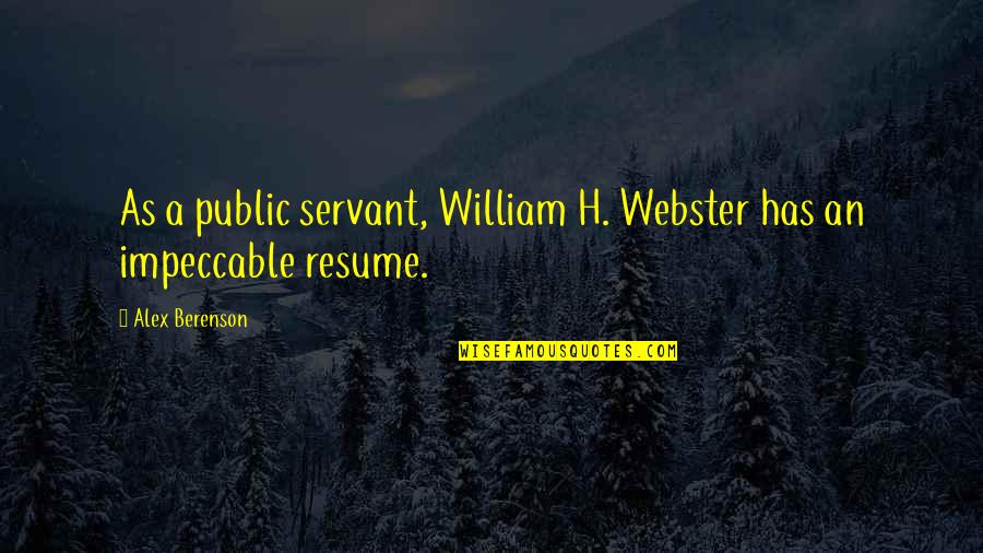 Berenson Alex Quotes By Alex Berenson: As a public servant, William H. Webster has