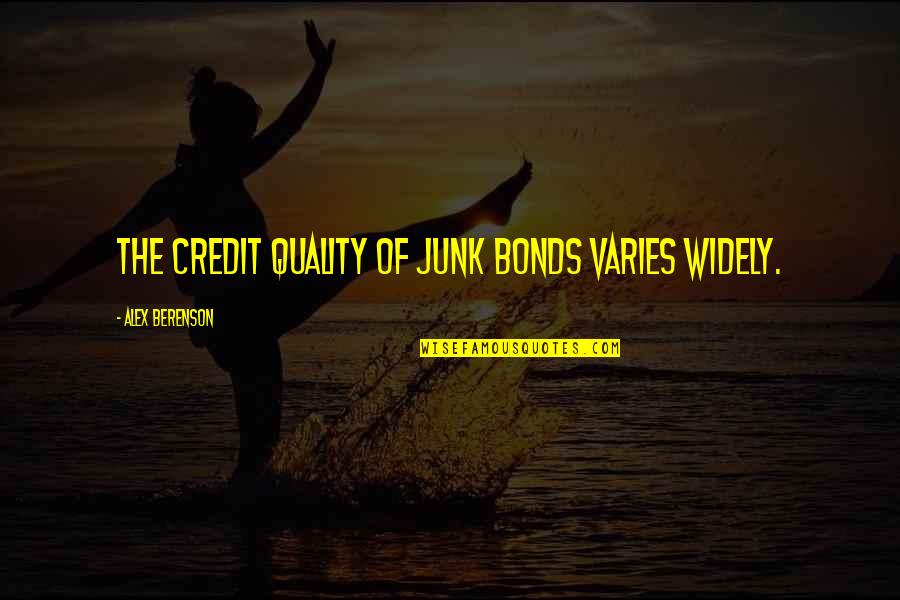 Berenson Alex Quotes By Alex Berenson: The credit quality of junk bonds varies widely. Berenson Alex Quotes By Alex Berenson: The credit quality of junk bonds varies widely.