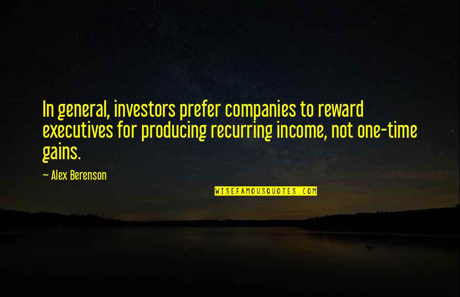 Berenson Alex Quotes By Alex Berenson: In general, investors prefer companies to reward executives Berenson Alex Quotes By Alex Berenson: In general, investors prefer companies to reward executives