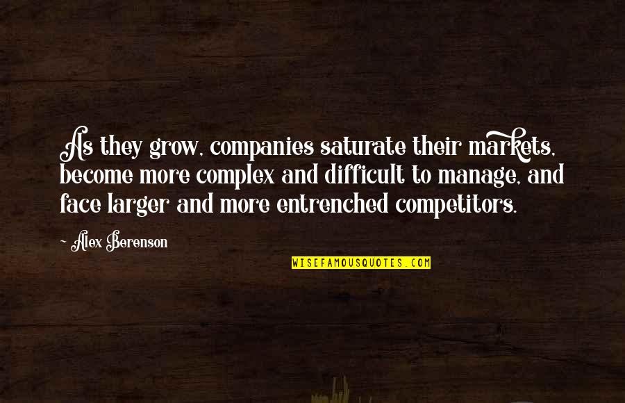 Berenson Alex Quotes By Alex Berenson: As they grow, companies saturate their markets, become Berenson Alex Quotes By Alex Berenson: As they grow, companies saturate their markets, become