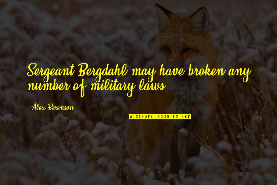 Berenson Alex Quotes By Alex Berenson: Sergeant Bergdahl may have broken any number of Berenson Alex Quotes By Alex Berenson: Sergeant Bergdahl may have broken any number of