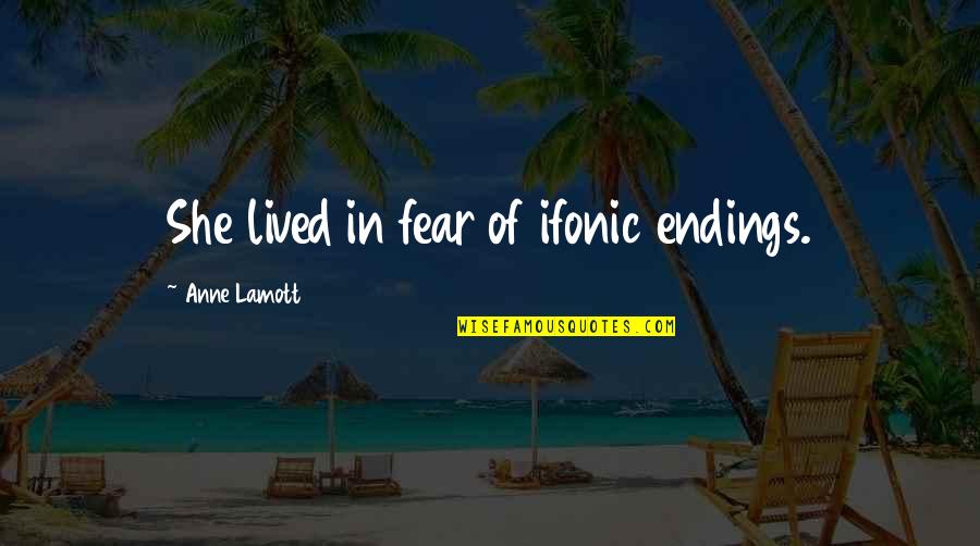Berenstain Bears Quotes By Anne Lamott: She lived in fear of ifonic endings.