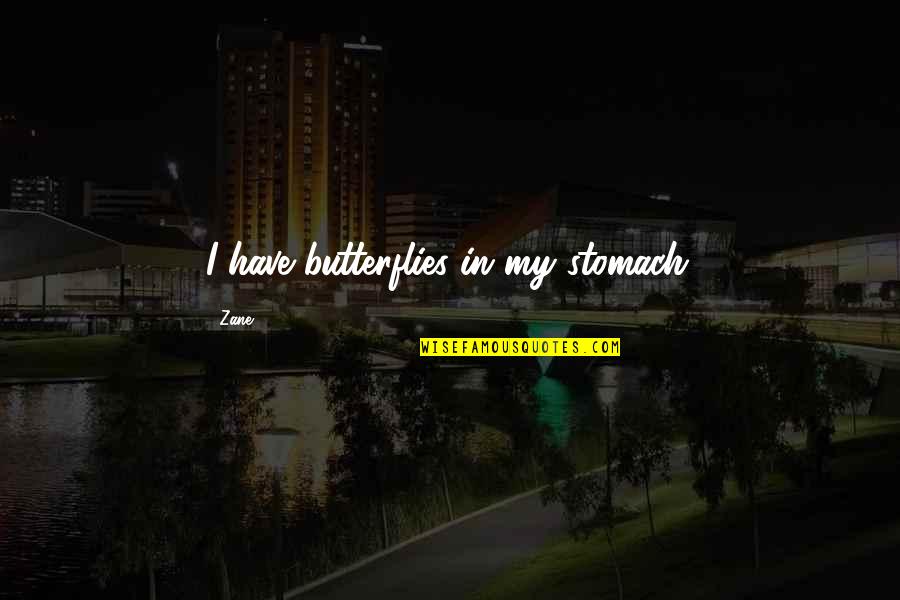 Berentsens Quotes By Zane: I have butterflies in my stomach.