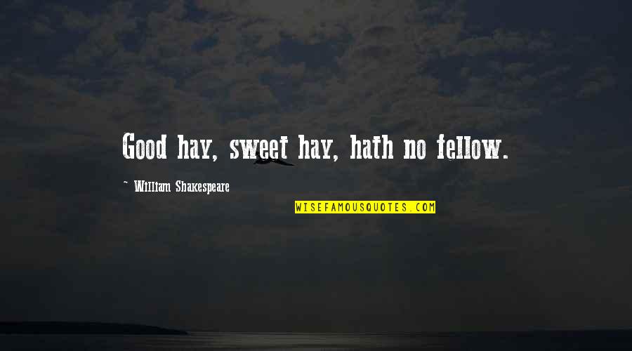 Beres Hammond Tumblr Quotes By William Shakespeare: Good hay, sweet hay, hath no fellow.