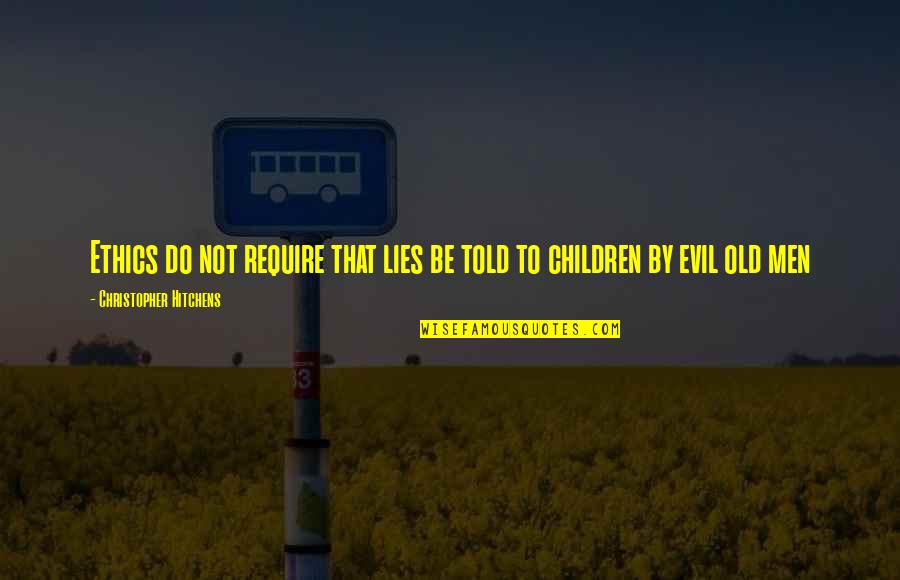 Beresina Or The Last Days Quotes By Christopher Hitchens: Ethics do not require that lies be told Beresina Or The Last Days Quotes By Christopher Hitchens: Ethics do not require that lies be told
