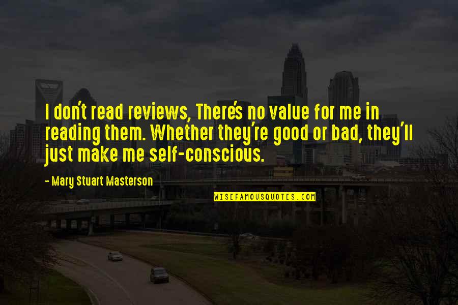 Beresina Or The Last Days Quotes By Mary Stuart Masterson: I don't read reviews, There's no value for