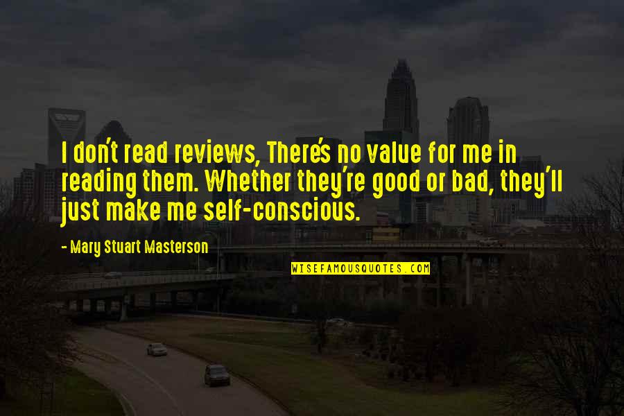 Beresina Or The Last Days Quotes By Mary Stuart Masterson: I don't read reviews, There's no value for Beresina Or The Last Days Quotes By Mary Stuart Masterson: I don't read reviews, There's no value for