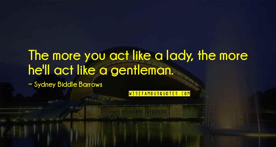 Beresina Or The Last Days Quotes By Sydney Biddle Barrows: The more you act like a lady, the