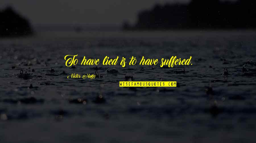 Beresina Or The Last Days Quotes By Victor Hugo: To have lied is to have suffered. Beresina Or The Last Days Quotes By Victor Hugo: To have lied is to have suffered.