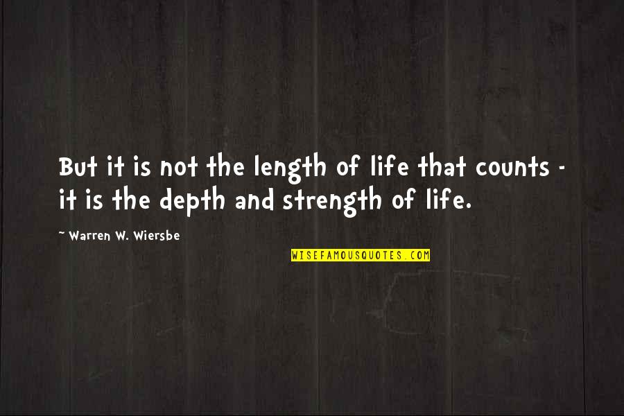 Beresina Quotes By Warren W. Wiersbe: But it is not the length of life