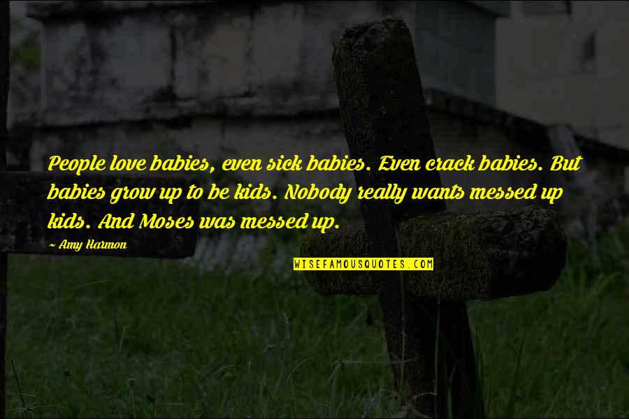Beresinalied Quotes By Amy Harmon: People love babies, even sick babies. Even crack Beresinalied Quotes By Amy Harmon: People love babies, even sick babies. Even crack