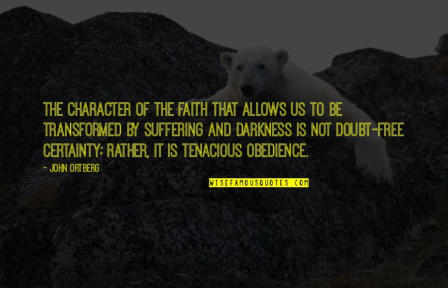 Beret Quotes By John Ortberg: The character of the faith that allows us