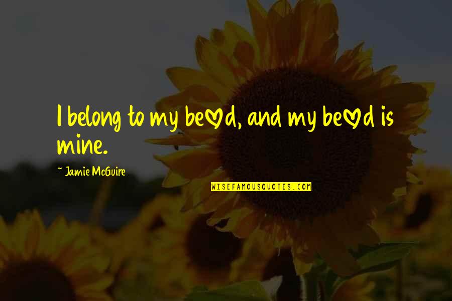 Bereted Quotes By Jamie McGuire: I belong to my beloved, and my beloved