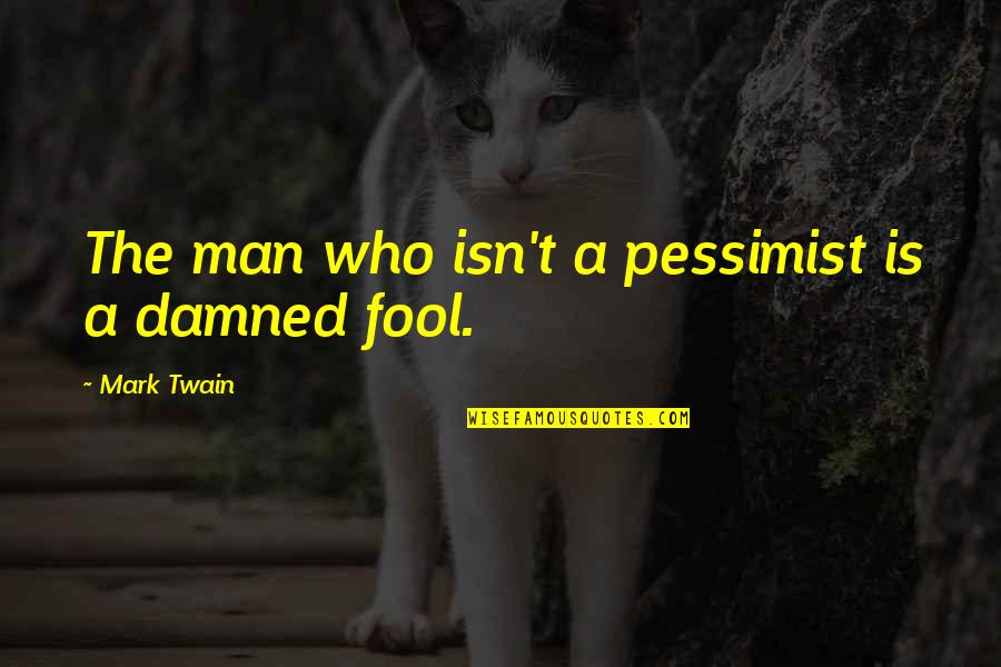Bereted Quotes By Mark Twain: The man who isn't a pessimist is a