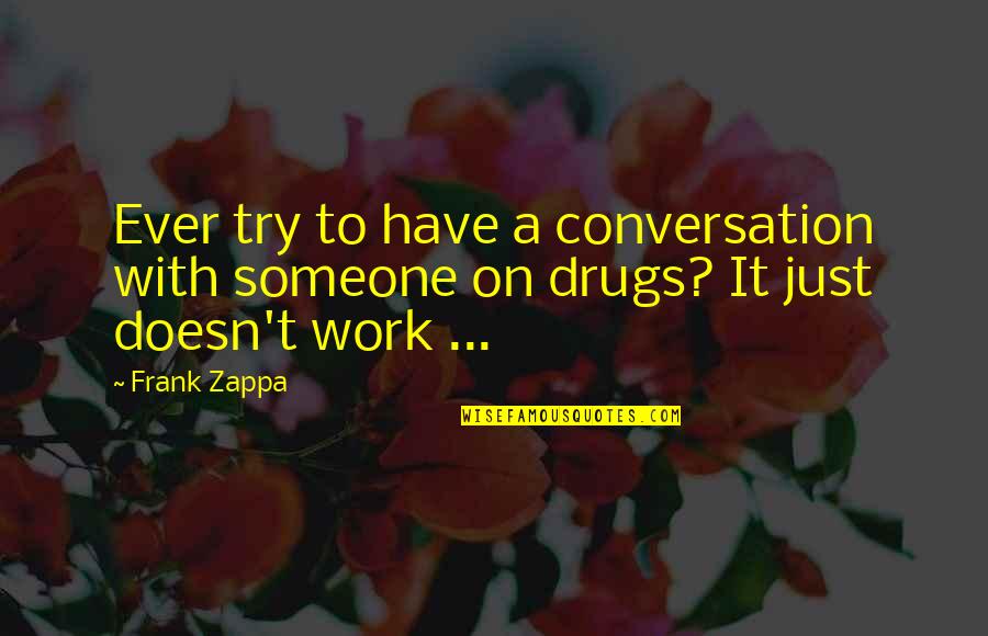 Beretta 92x Quotes By Frank Zappa: Ever try to have a conversation with someone