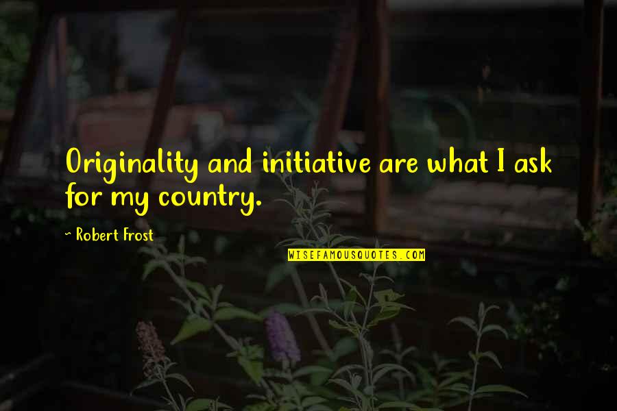 Beretta 92x Quotes By Robert Frost: Originality and initiative are what I ask for