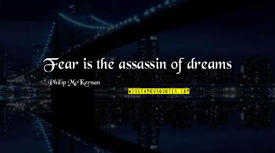 Beretta M9 Quotes By Philip McKernan: Fear is the assassin of dreams