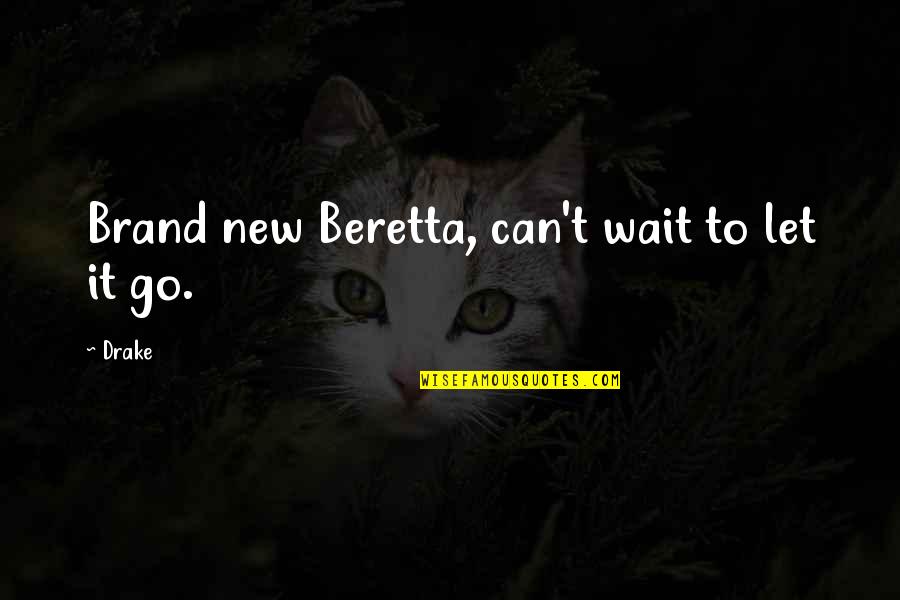 Beretta Quotes By Drake: Brand new Beretta, can't wait to let it