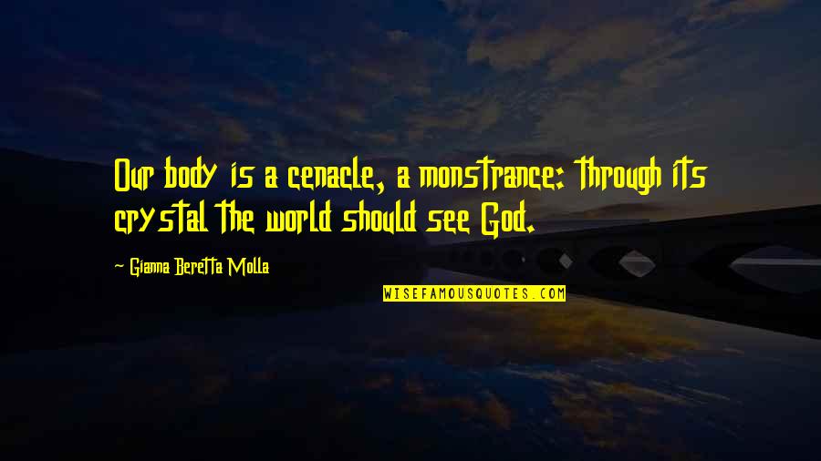 Beretta Quotes By Gianna Beretta Molla: Our body is a cenacle, a monstrance: through