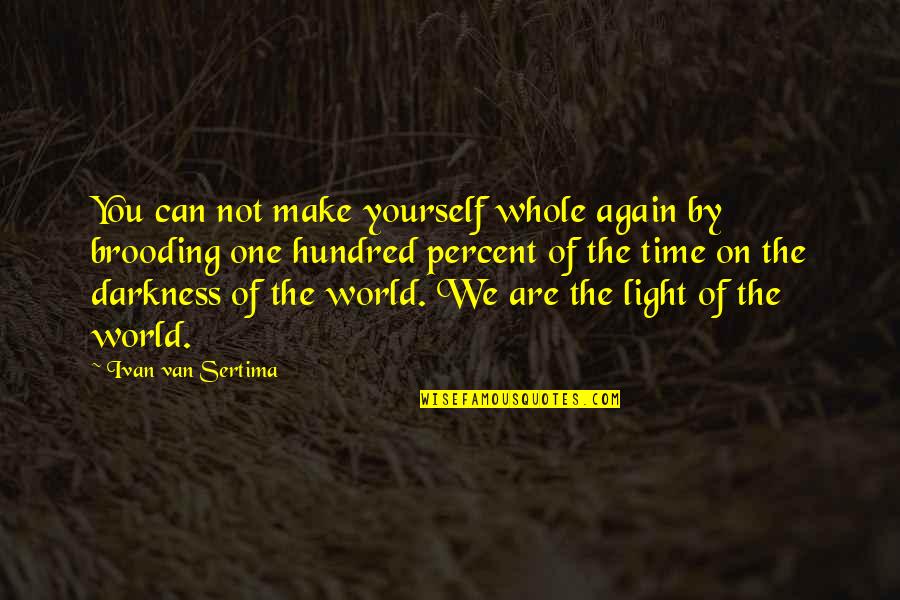 Berettas In Nashville Quotes By Ivan Van Sertima: You can not make yourself whole again by