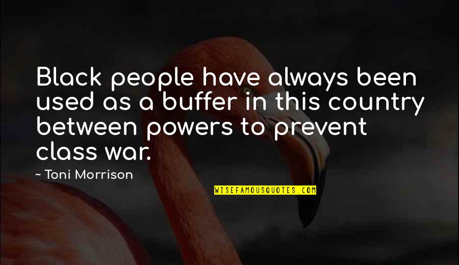 Bereuter Minerals Quotes By Toni Morrison: Black people have always been used as a Bereuter Minerals Quotes By Toni Morrison: Black people have always been used as a
