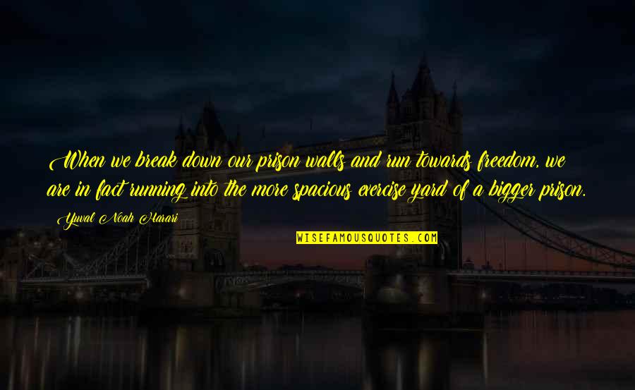 Berevolusi Adalah Quotes By Yuval Noah Harari: When we break down our prison walls and