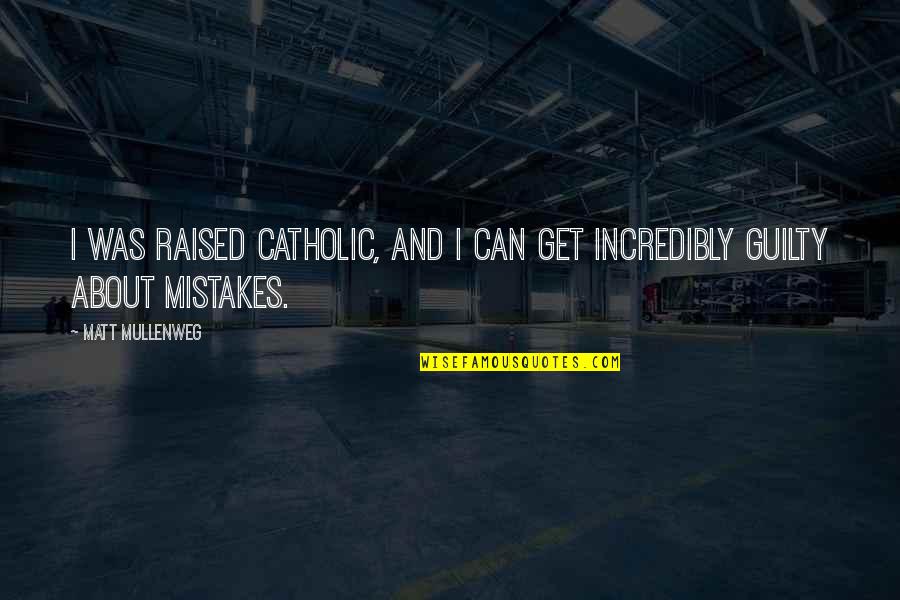Bereza Quotes By Matt Mullenweg: I was raised Catholic, and I can get