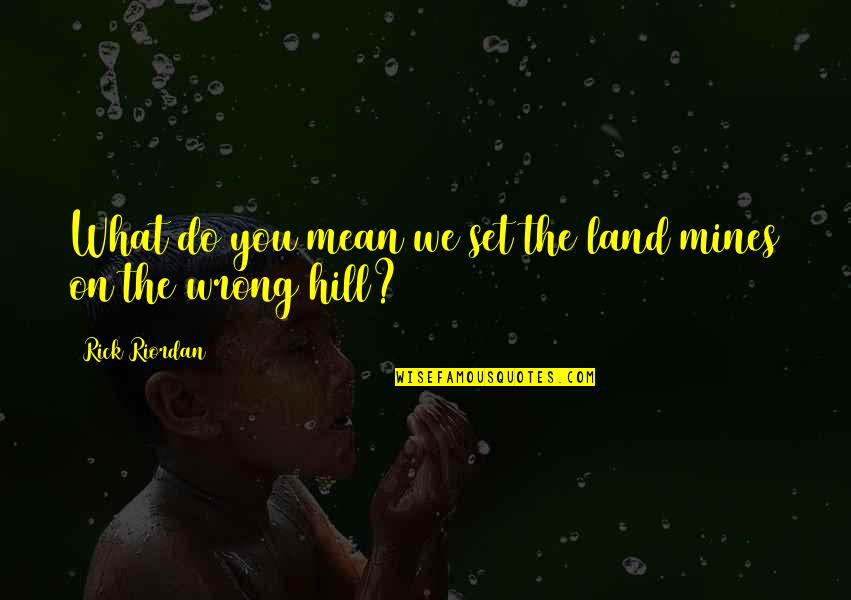 Bereza Quotes By Rick Riordan: What do you mean we set the land Bereza Quotes By Rick Riordan: What do you mean we set the land