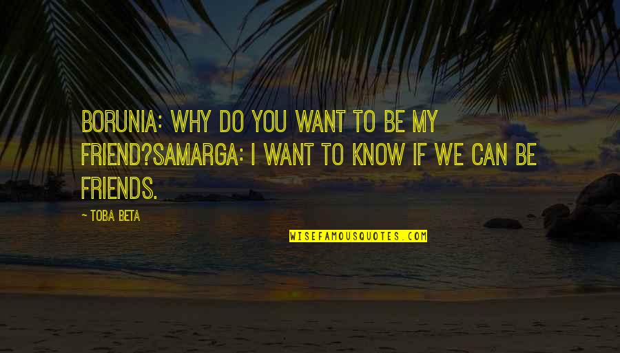 Berezina Foly Quotes By Toba Beta: Borunia: Why do you want to be my
