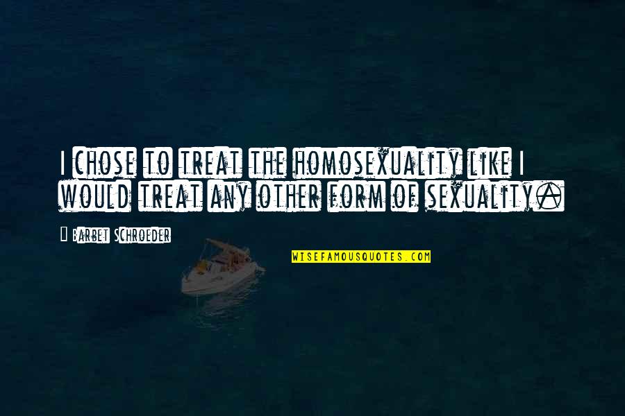 Berezino Quotes By Barbet Schroeder: I chose to treat the homosexuality like I Berezino Quotes By Barbet Schroeder: I chose to treat the homosexuality like I