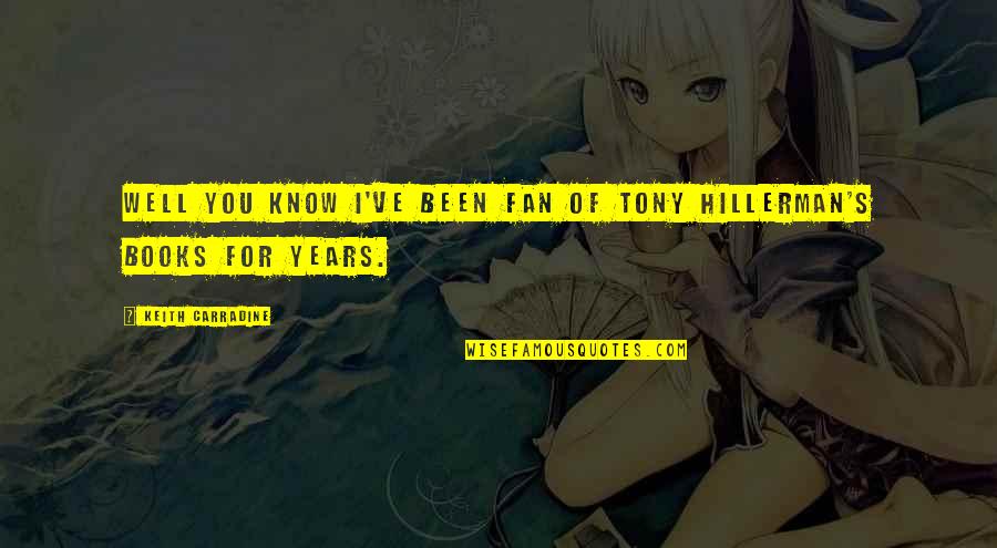 Berezka24 Quotes By Keith Carradine: Well you know I've been fan of Tony Berezka24 Quotes By Keith Carradine: Well you know I've been fan of Tony