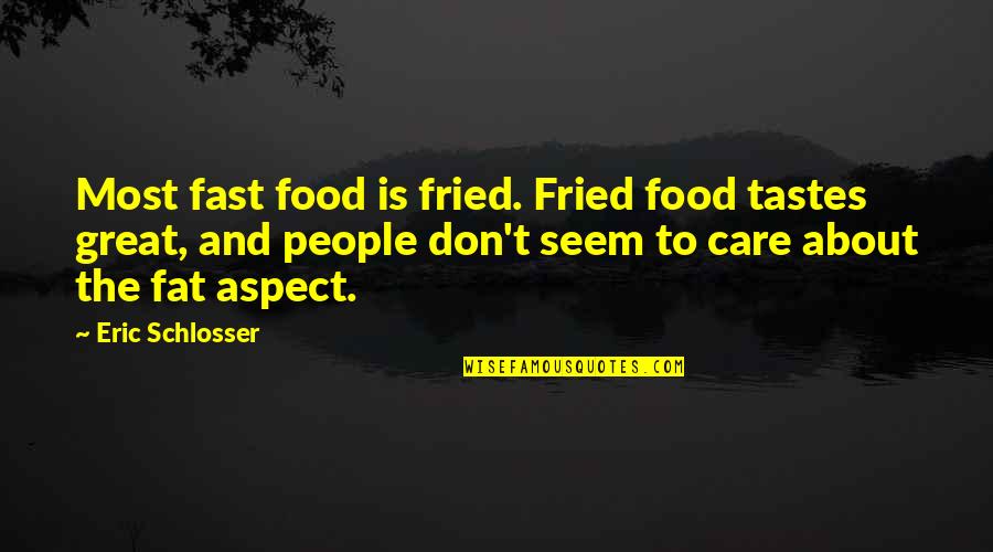 Bereznicki Quotes By Eric Schlosser: Most fast food is fried. Fried food tastes