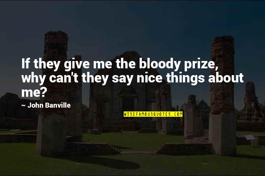 Berezoski Family Blog Quotes By John Banville: If they give me the bloody prize, why