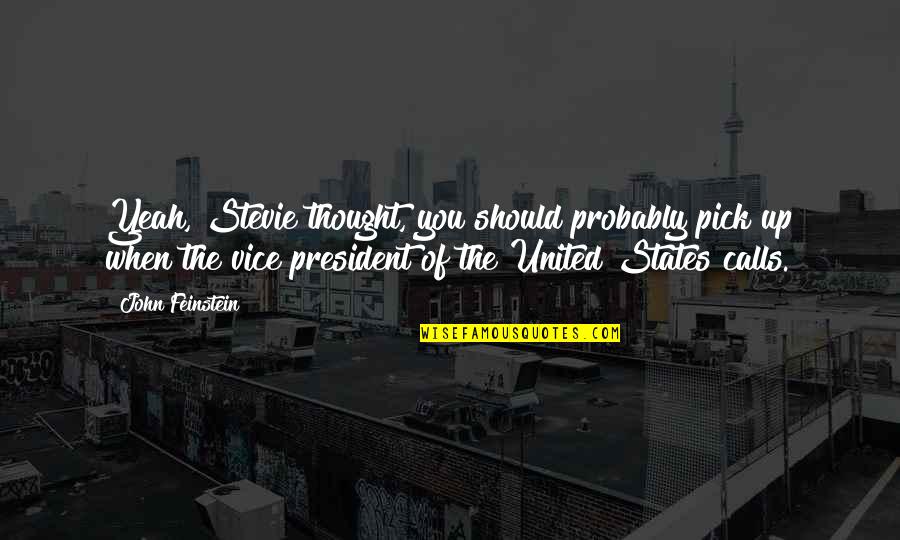 Berezovsky Russia Quotes By John Feinstein: Yeah, Stevie thought, you should probably pick up Berezovsky Russia Quotes By John Feinstein: Yeah, Stevie thought, you should probably pick up