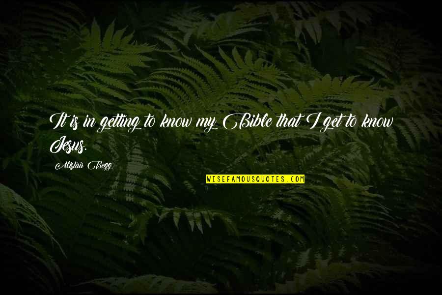 Berezovsky Villa Quotes By Alistair Begg: It is in getting to know my Bible Berezovsky Villa Quotes By Alistair Begg: It is in getting to know my Bible