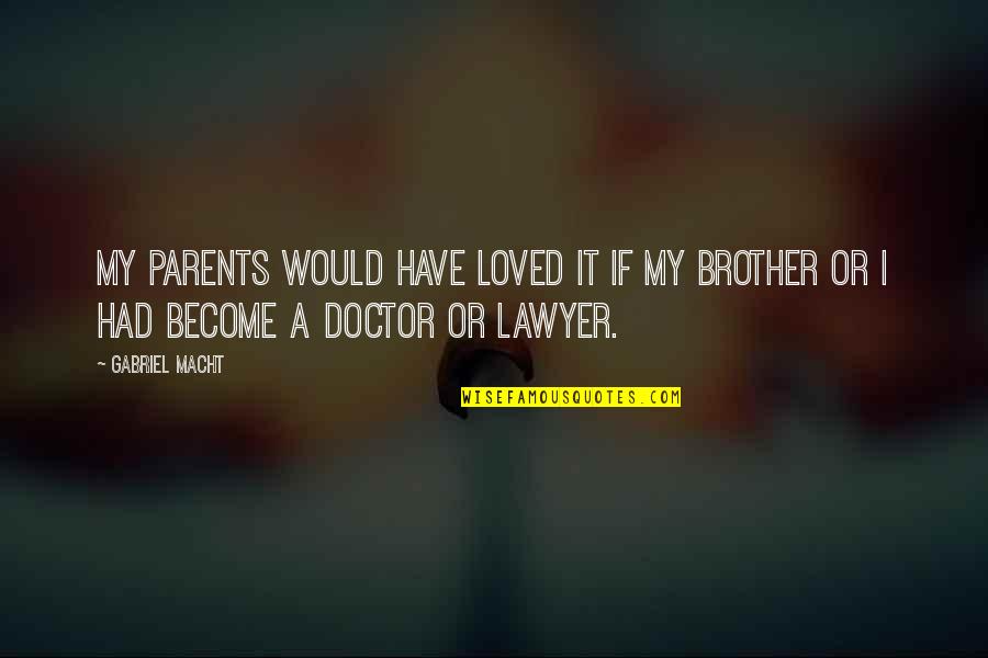 Berezovsky Villa Quotes By Gabriel Macht: My parents would have loved it if my