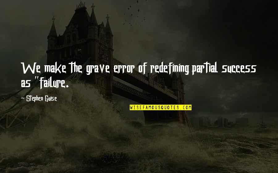 Berezovsky Villa Quotes By Stephen Guise: We make the grave error of redefining partial