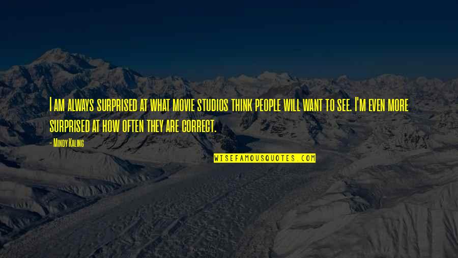Berezowka Quotes By Mindy Kaling: I am always surprised at what movie studios Berezowka Quotes By Mindy Kaling: I am always surprised at what movie studios
