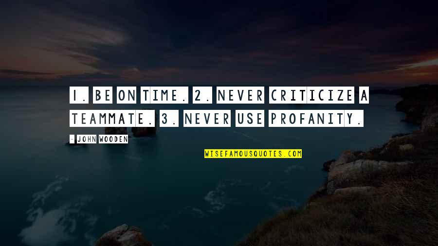 Berezowski Quotes By John Wooden: 1. Be on time. 2. Never criticize a