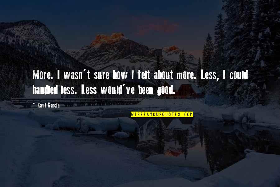 Berfirmanlah Quotes By Kami Garcia: More. I wasn't sure how i felt about Berfirmanlah Quotes By Kami Garcia: More. I wasn't sure how i felt about