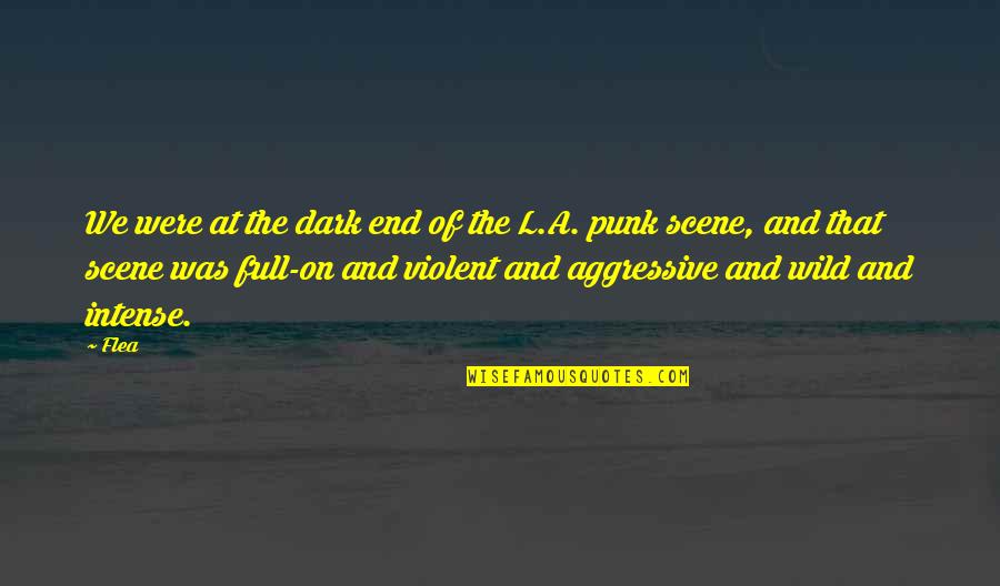 Berfore Quotes By Flea: We were at the dark end of the