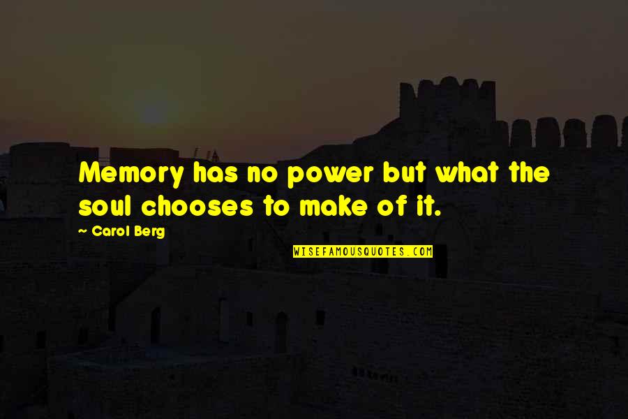 Berg Quotes By Carol Berg: Memory has no power but what the soul