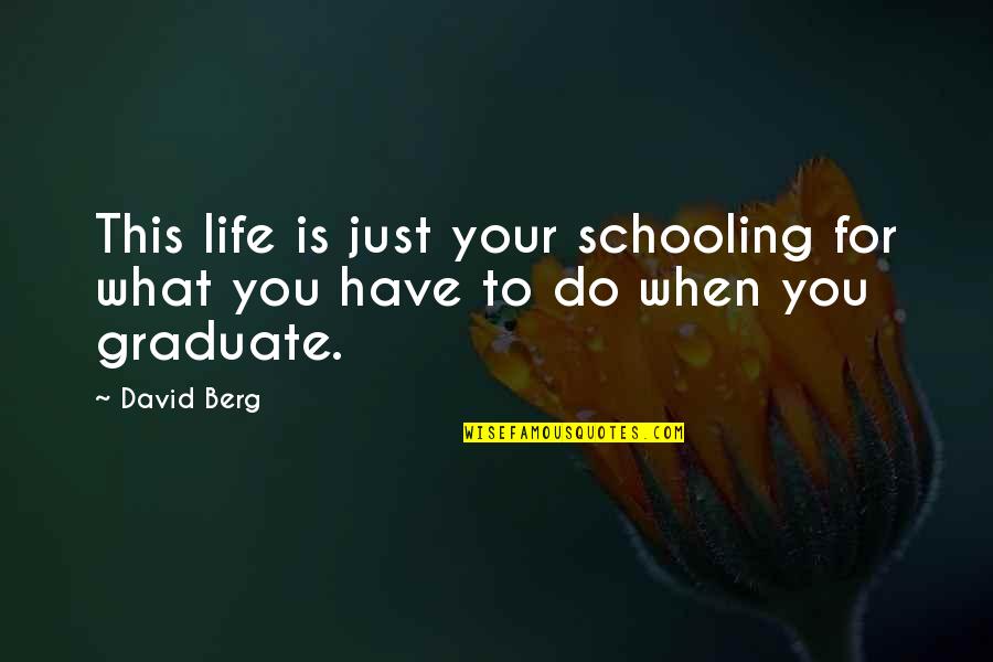 Berg Quotes By David Berg: This life is just your schooling for what