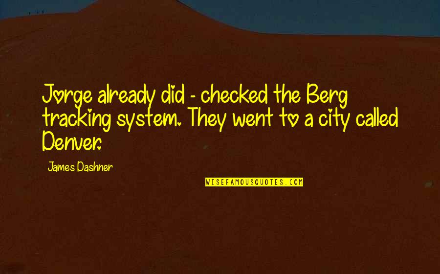 Berg Quotes By James Dashner: Jorge already did - checked the Berg tracking